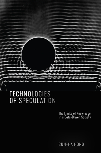 Technologies of Speculation: The Limits of Knowledge in a Data-driven Society