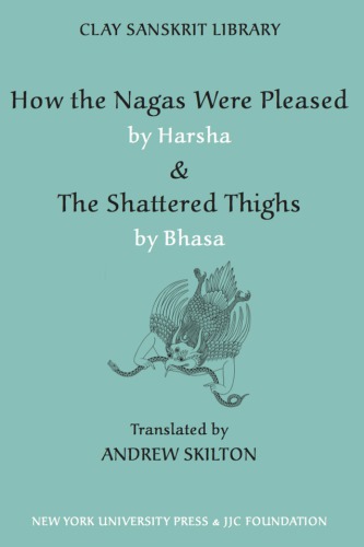 "How the nāgas were pleased" by Harṣa : & "The shattered thighs" by Bhāsa