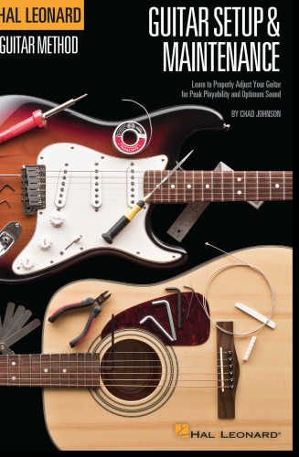 Hal Leonard Guitar Method - Guitar Setup & Maintenance: Learn to Properly Adjust Your Guitar for Peak Playability and Optimum Sound