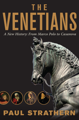 The Venetians: A New History: From Marco Polo to Casanova