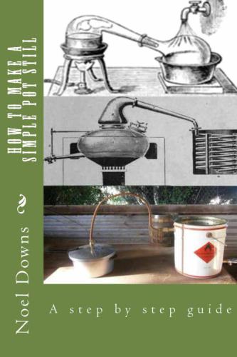 How to make a simple pot still : [a step by step guide]