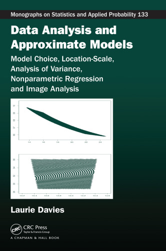 Data Analysis and Approximate Models: Model Choice, Location-Scale, Analysis of Variance, Nonparametric Regression and Image Analysis