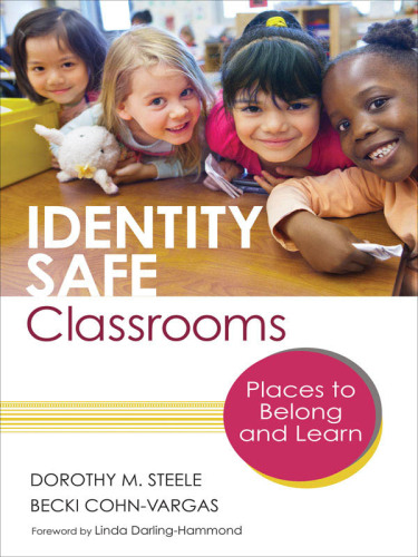 Identity Safe Classrooms, Grades K-5 : Places to Belong and Learn