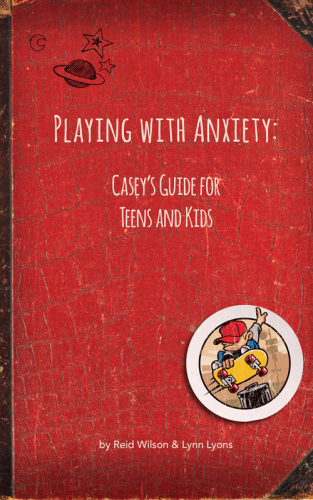 Playing With Anxiety: Casey's Guide for Teens and Kids