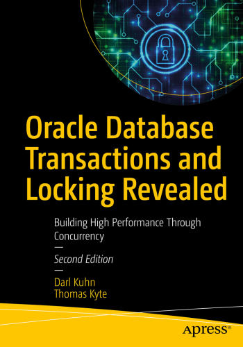 Oracle Database Transactions and Locking Revealed: Building High Performance Through Concurrency