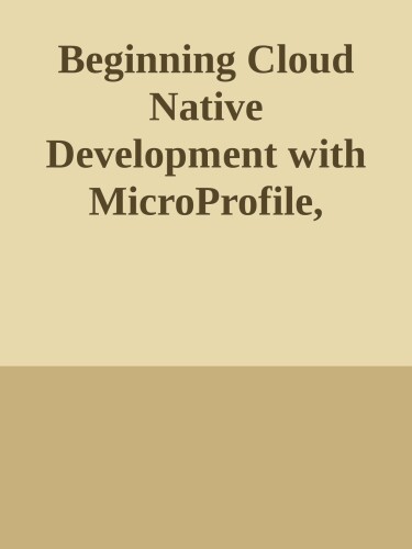 Beginning Cloud Native Development with MicroProfile, Jakarta EE, and Kubernetes: Java DevOps for Building and Deploying Microservices-based Applications