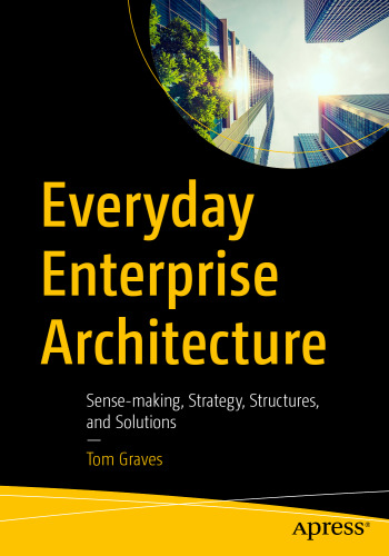 Everyday Enterprise Architecture Sense-making, Strategy, Structures, and Solutions