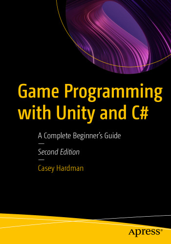 Game Programming with Unity and C#: A Complete Beginner's Guide