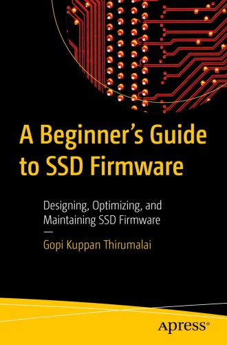 A Beginner’s Guide to SSD Firmware : Designing, Optimizing, and Maintaining SSD Firmware
