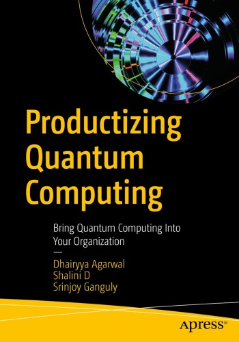 Productizing Quantum Computing : Bring Quantum Computing Into Your Organization