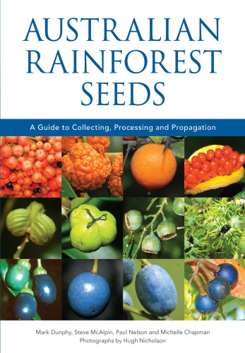 Australian Rainforest Seeds: A Guide to Collecting, Processing and Propagation