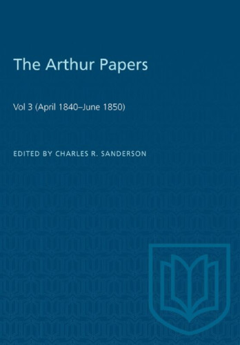 The Arthur Papers: Volume 3 (April 1840–June 1850)