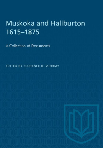 Muskoka and Haliburton 1615–1875: A Collection of Documents