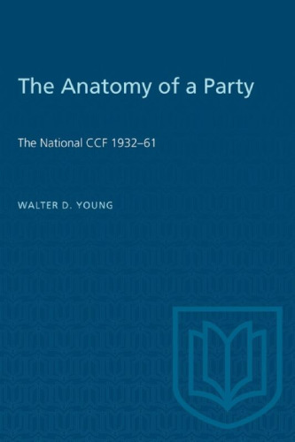 The Anatomy of a Party: The National CCF 1932–61