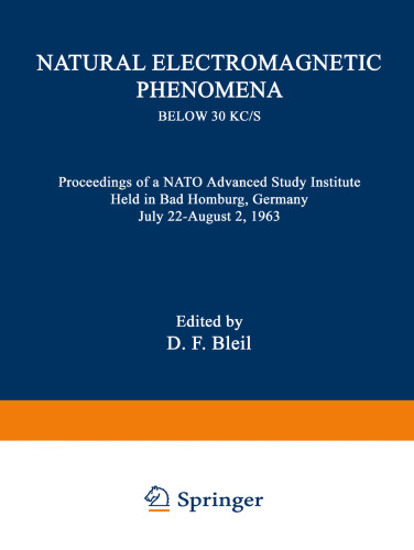 Natural Electromagnetic Phenomena below 30 kc/s: Proceedings of a NATO Advanced Study Institute Held in Bad Homburg, Germany July 22–August 2, 1963