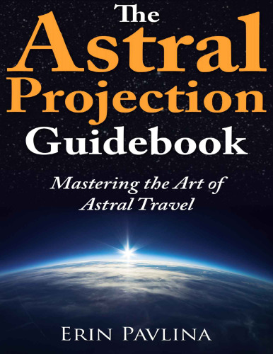 The astral projection guidebook: mastering the art of astral travel