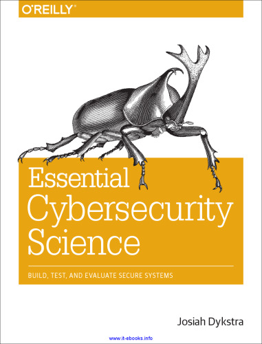 Essential Cybersecurity Science: Build, Test, and Evaluate Secure Systems