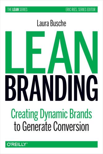 Lean Branding : Creating Dynamic Brands to Generate Conversion.