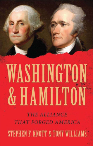 Washington and Hamilton: The Alliance that Forged America