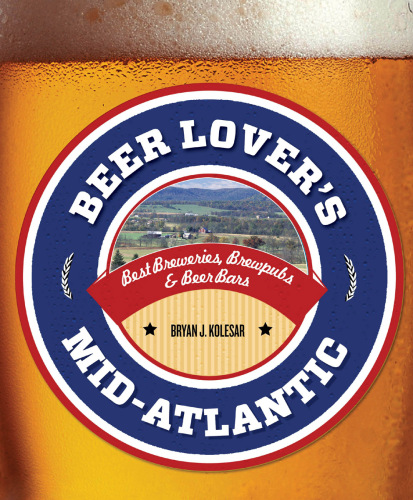 Beer Lover's Mid-Atlantic: Best Breweries, Brewpubs & Beer Bars
