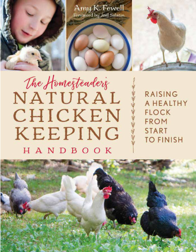 The homesteader's natural chicken keeping handbook : raising a healthy flock from start to finish