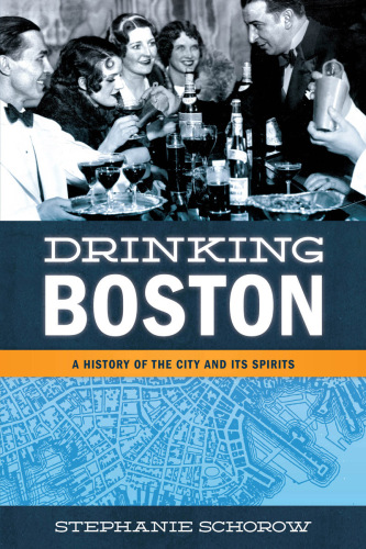 Drinking Boston: A History of the City and Its Spirits