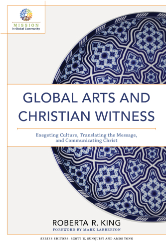 Global Arts and Christian Witness: Exegeting Culture, Translating the Message, and Communicating Christ