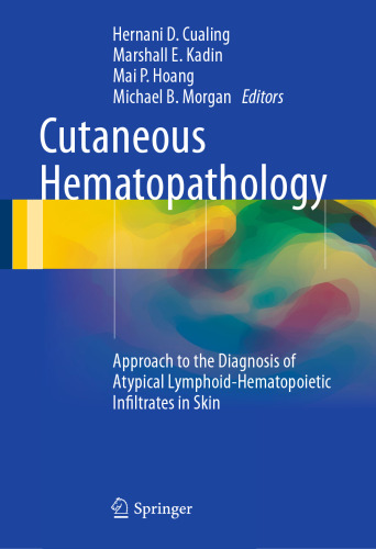 Cutaneous Hematopathology: Approach to the Diagnosis of Atypical Lymphoid-Hematopoietic Infiltrates in Skin