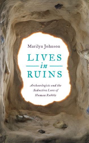 Lives in ruins: archaeologists and the seductive lure of human rubble