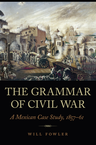 The Grammar of Civil War: A Mexican Case Study, 1857-61
