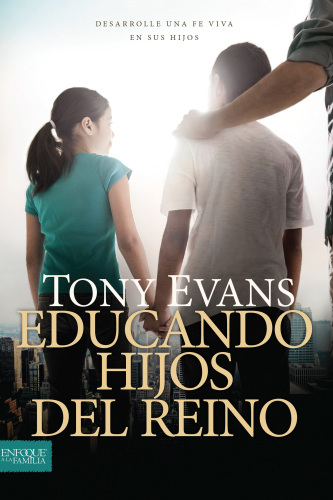 Educando Hijos del Reino: Desarrolle Una Fe Viva En Sus Hijos