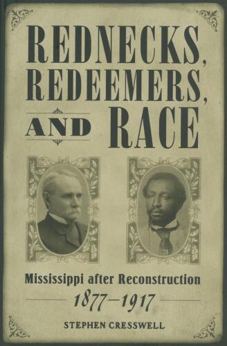 Rednecks, redeemers, and race Mississippi after Reconstruction, 1877-1917