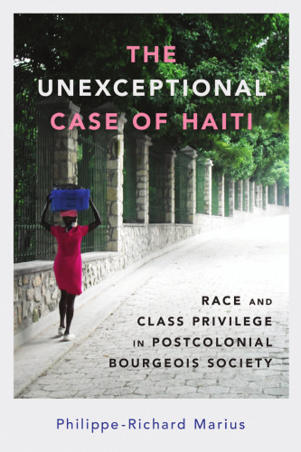 The unexceptional case of Haiti: race and class privilege in postcolonial bourgeois society