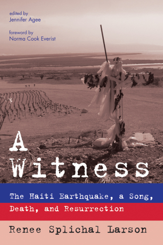 A Witness: The Haiti Earthquake, a Song, Death, and Resurrection