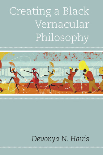 Creating a Black Vernacular Philosophy (Philosophy of Race)