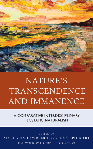 Nature's Transcendence and Immanence: A Comparative Interdisciplinary Ecstatic Naturalism