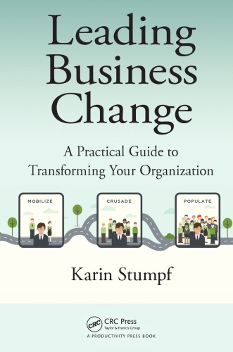Leading business change : a practical guide to transforming your organization