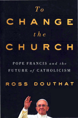 To Change Church - Pope Francis and Future of Catholicism