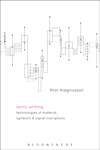 Sonic Writing: Technologies of Material, Symbolic, and Signal Inscriptions