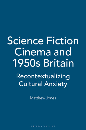 Science Fiction Cinema and 1950s Britain: Recontextualizing Cultural Anxiety