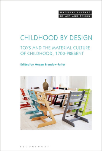 Childhood by Design: Toys and the Material Culture of Childhood, 1700–Present