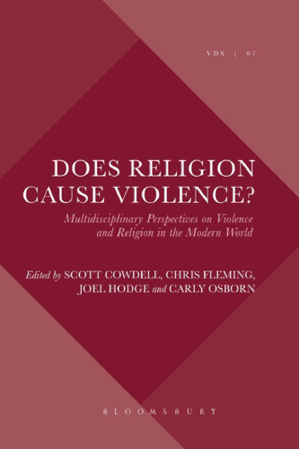 Does Religion Cause Violence?: Multidisciplinary Perspectives on Violence and Religion in the Modern World
