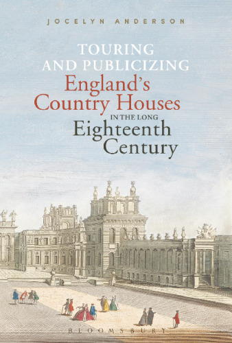 Touring and Publicizing England’s Country Houses in the Long Eighteenth Century