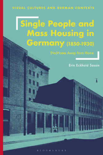 Single People and Mass Housing in Germany, 1850–1930: (No)Home Away from Home