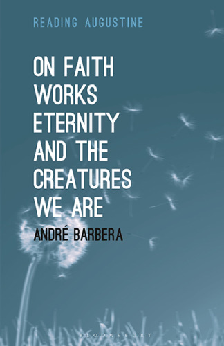 On Faith, Works, Eternity, and the Creatures We Are
