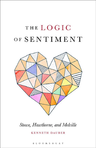 The Logic of Sentiment: Stowe, Hawthorne, Melville