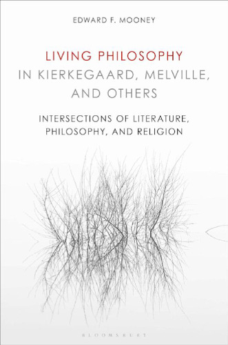 Living Philosophy in Kierkegaard, Melville, and Others: Intersections of Literature, Philosophy, and Religion