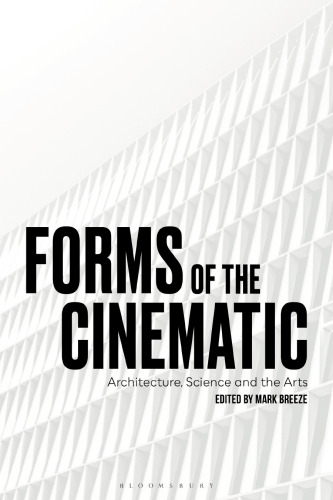 Forms of the Cinematic: Architecture, Science, and the Arts