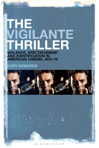 The Vigilante Thriller: Violence, Spectatorship and Identification in American Cinema, 1970-76