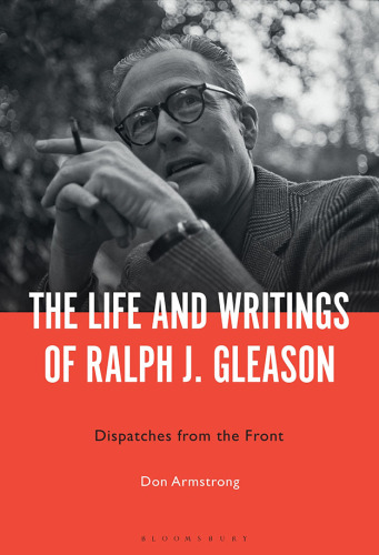 The Life and Writings of Ralph J. Gleason: Dispatches from the Front